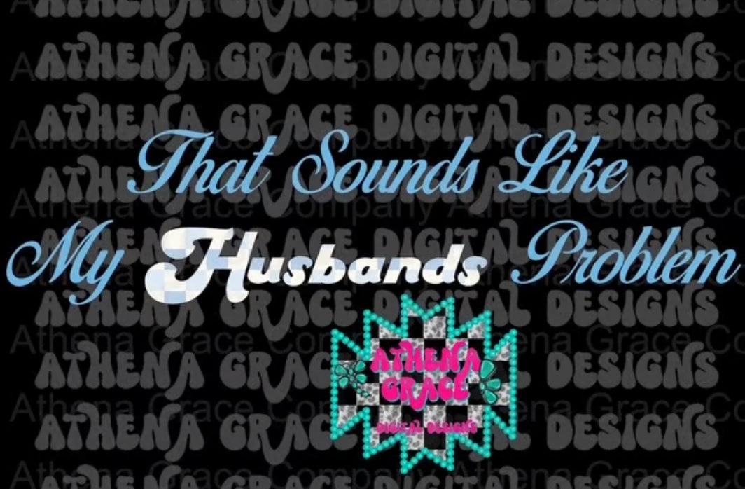 That Sounds Like MY Husbands Problem PNG