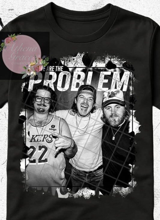 We’re The Problem Shirt