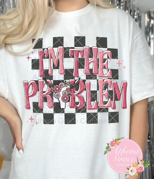 I’m The Problem Shirt