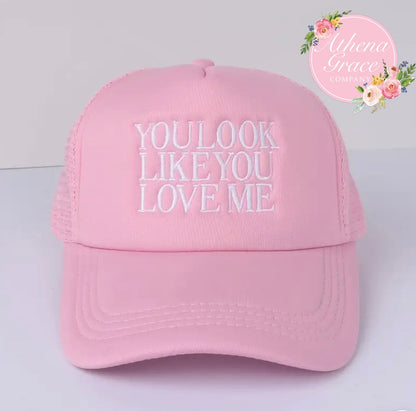 You Look Like You Love Me Trucker Hat