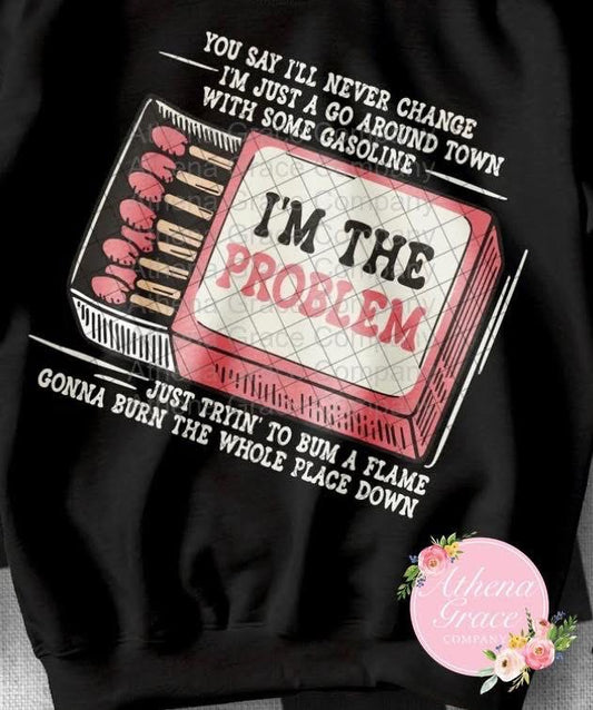 I’m The Problem Shirt