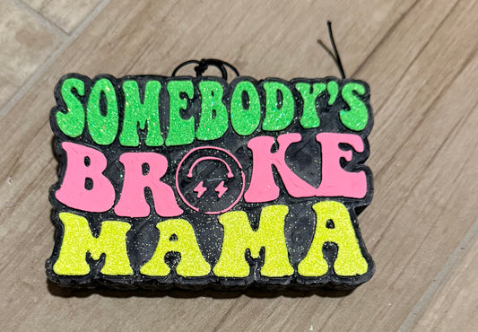 Somebody’s Broke Mama Freshie