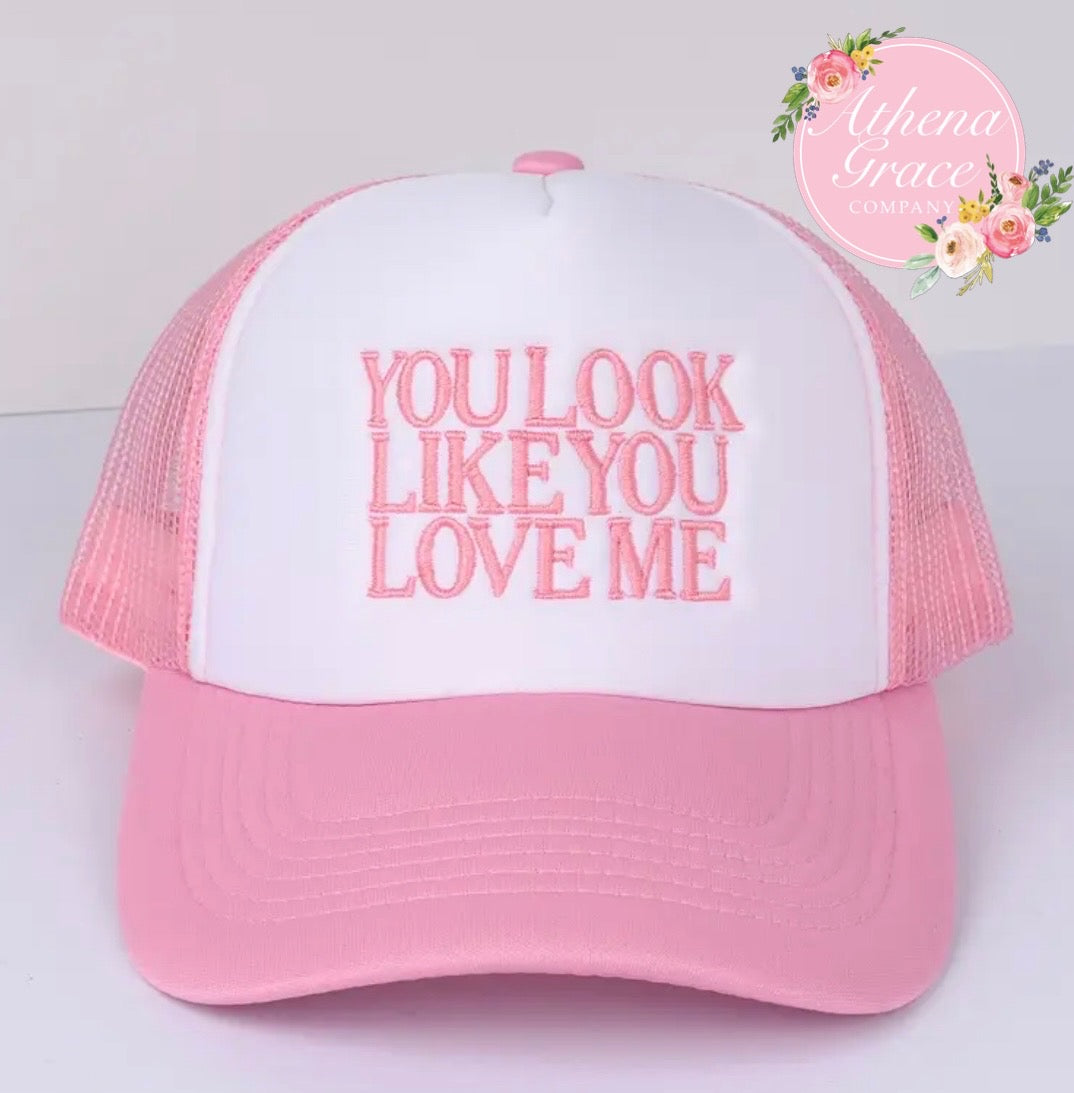 You Look Like You Love Me Trucker Hat