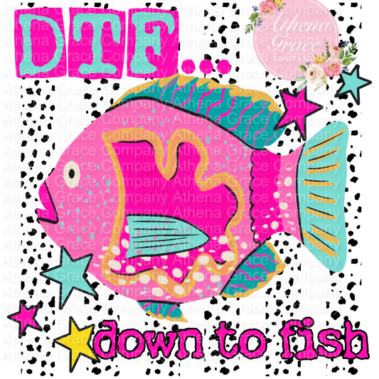 Down to Fish DTF