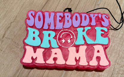 Somebody’s Broke Mama Freshie
