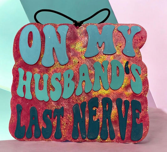 On My Husbands Last Nerve Freshie