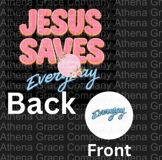 Jesus Saves Everyday Front and Back